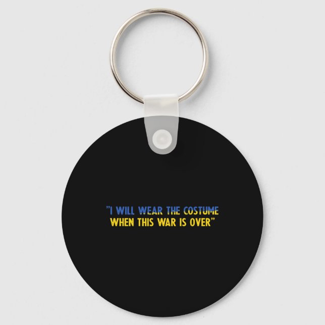 I Will Wear The Costume When This War Is Over Supp Keychain (Front)