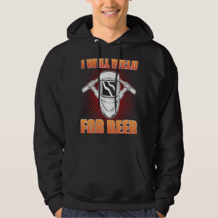 I will Weld for Beer Welding Steelworker Hoodie