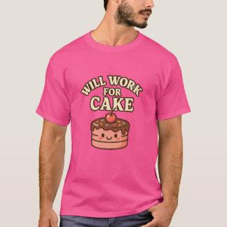  "I Will Work for Cake"  T-Shirt