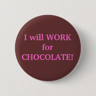I will WORK for CHOCOLATE 2 Inch Round Button