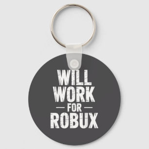 I Will Work For Robux Quote Funny Gamer Video Game Keychain