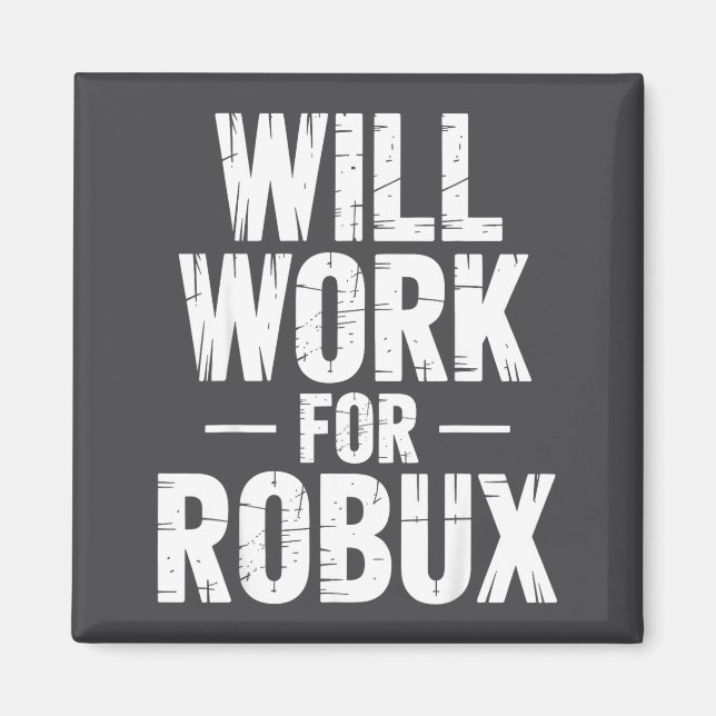 I Will Work For Robux Quote Funny Gamer Video Game Magnet (Front)