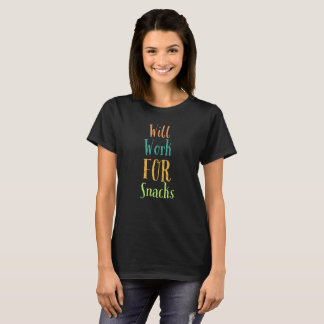 I WILL WORK FOR SNACKS TSHIRT