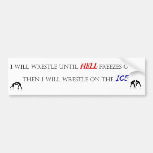 I will wrestle until... bumper sticker