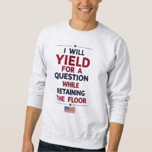 I Will Yield for a Question – Filibuster Quote Sweatshirt