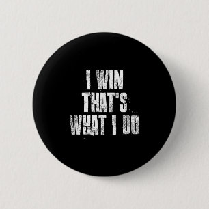 I Win Thats What I Do Motivational Gym Sports Work 2 Inch Round Button