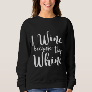 I Wine Because They Whine Fitted Sweatshirt