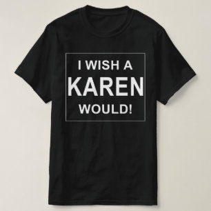 I WISH A KAREN WOULD T-Shirt