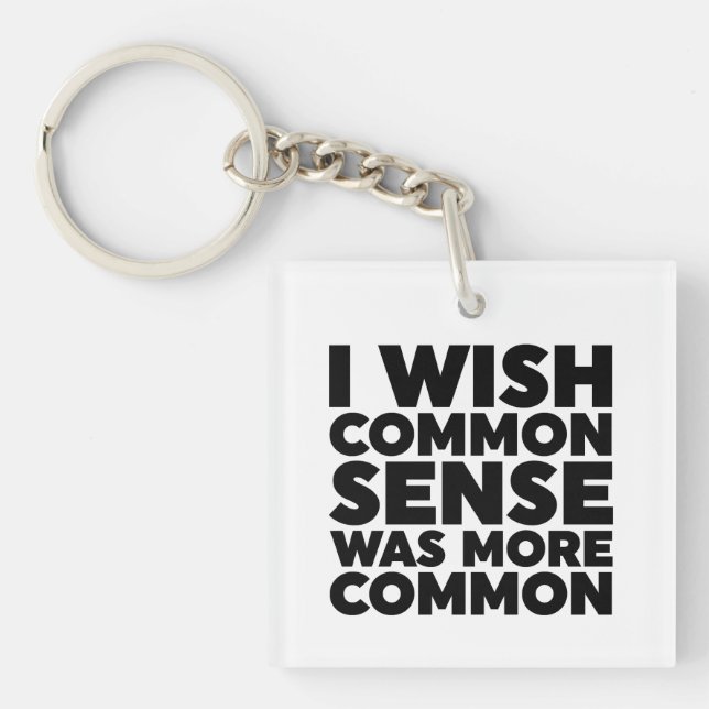 I Wish Common Sense Was More Common Keychain (Front)