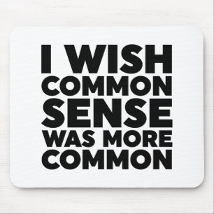 I Wish Common Sense Was More Common Mouse Pad