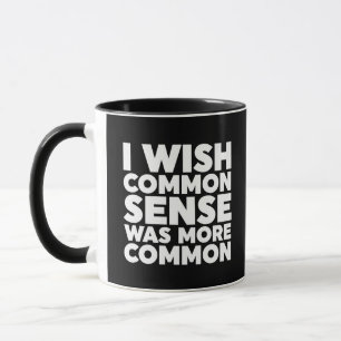 I Wish Common Sense Was More Common Mug