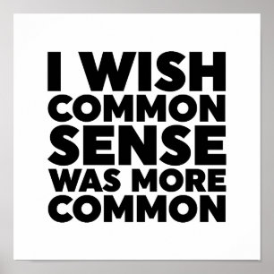 I Wish Common Sense Was More Common Poster
