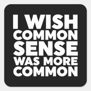 I Wish Common Sense Was More Common Square Sticker