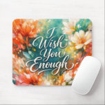 I Wish Enough Text with Flowers Mouse Pad<br><div class="desc">Colorful flowers frame the text, infusing the scene with an uplifting message and a lively, cheerful atmosphere through vibrant colors and dynamic brushstrokes</div>