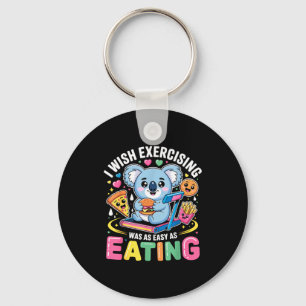 I Wish Exercising Were Easy Like Eating Funny Koal Keychain