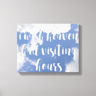 I wish heaven had visiting hours   Sympathy Quote Canvas Print