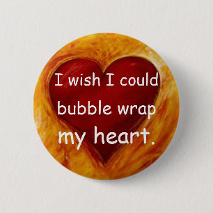 I wish i could bubble wrap my heart 2 inch round button