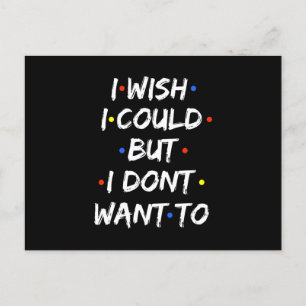 I Wish I Could But I Dont Want To Announcement Postcard