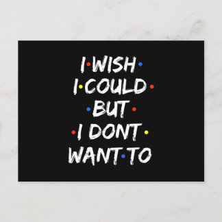 I Wish I Could But I Dont Want To Announcement Postcard