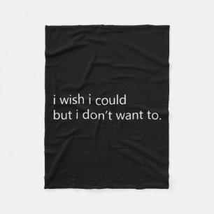 I Wish I Could But I Don't Want To Long Sleeve Fleece Blanket