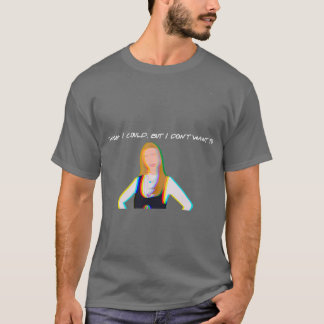 i wish i could but i dont want to phoebe buffay  T-Shirt