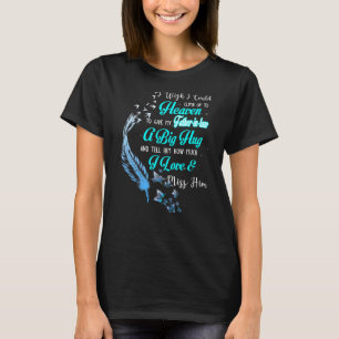 I Wish I Could Climb Up To Heaven To Give My Fathe T-Shirt