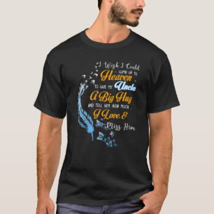 I Wish I Could Climb Up To Heaven To Give My Uncle T-Shirt
