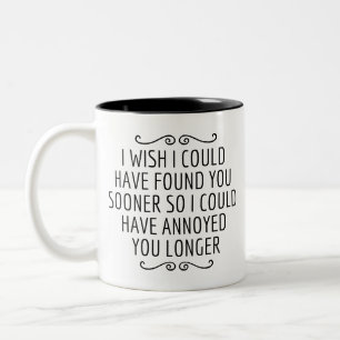 I WISH I COULD HAVE FOUND YOU SOONER, Gift for Him Two-Tone Coffee Mug