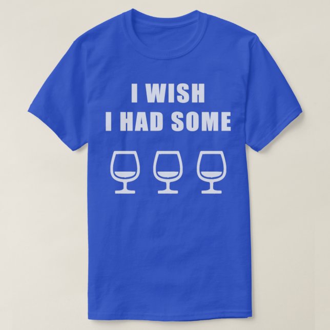 I Wish I Had Some Wine T-Shirt (Design Front)
