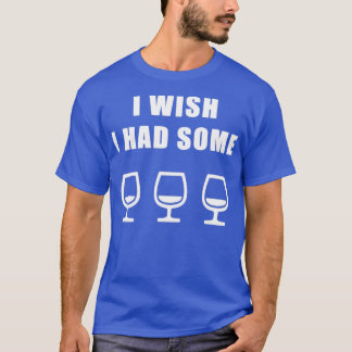 I Wish I Had Some Wine T-Shirt