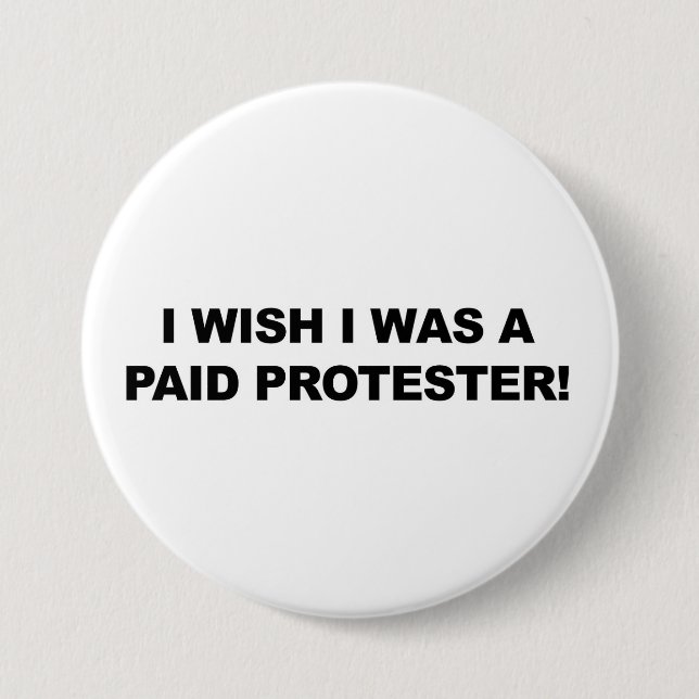 I Wish I was a Paid Protester 3 Inch Round Button (Front)