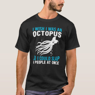 I Wish I Was An Octopus Octopus Cephalopod Squid T-Shirt