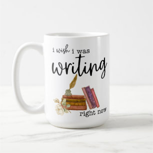 I Wish I Was Writing Right Now Coffee Mug