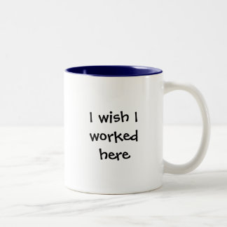 I wish I worked here Two-Tone Coffee Mug