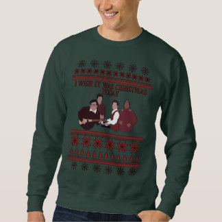 I Wish It Was Christmas Today! Sweatshirt