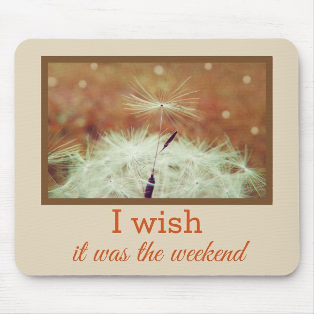 I wish it was the weekend Mousemat  Mouse Pad (Front)