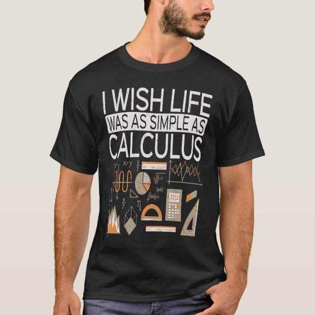 I Wish Life Was As Simple As Calculus  Math T-Shirt (Front)