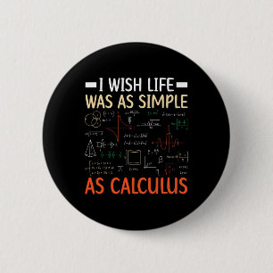 I Wish Life Was As Simple As Calculus Math Teacher 2 Inch Round Button