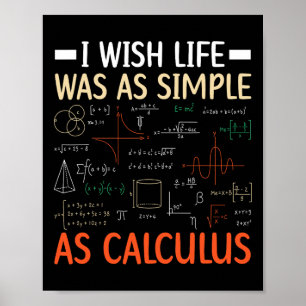 I Wish Life Was As Simple As Calculus Math Teacher Poster