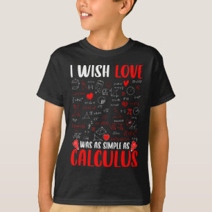 I Wish Love Was As Simple As Calculus Math Teacher T-Shirt