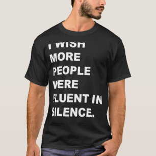 I wish more people were fluent in Silence_1 T-Shirt