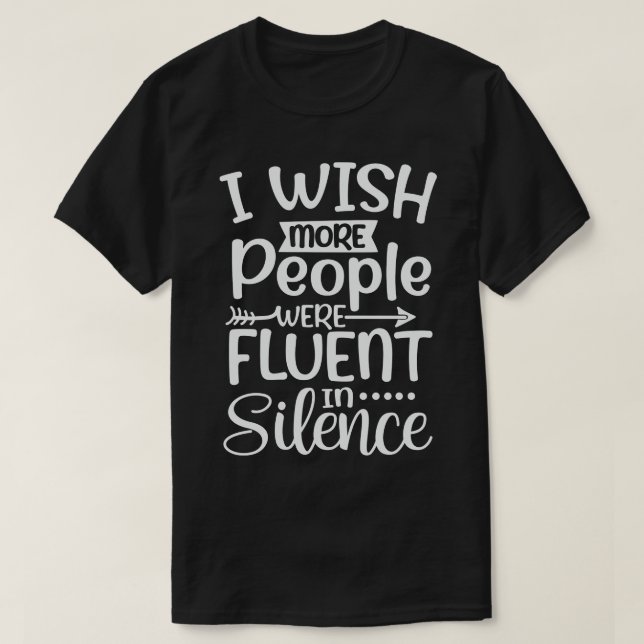 I Wish More People Were Fluent in Silence 1 T-Shirt (Design Front)