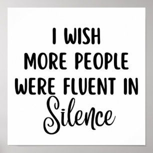 I Wish More People Were Fluent In Silence Poster