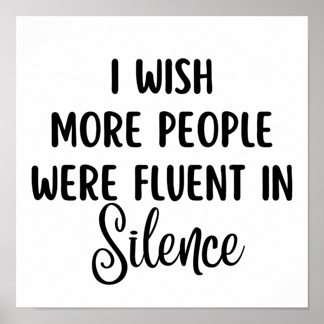 I Wish More People Were Fluent In Silence Poster (Front)