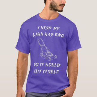 I Wish My Lawn Was Emo So It Would Cut Itself T-Shirt