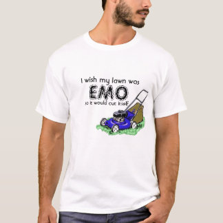 I wish my lawn was, EMO, so it would cut ... T-Shirt