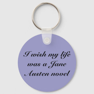 I wish my life was a Jane Austen n... - Customized Keychain