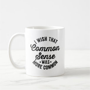 i wish that common sense was more common coffee mug