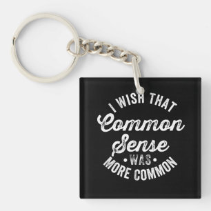 I Wish That Common Sense Was More Common Humour Keychain