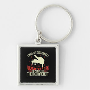 I Wish The Government Would Put A Tax On Pianos Keychain
